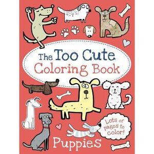 The Too Cute Coloring Book: Puppies -- Little Bee Books